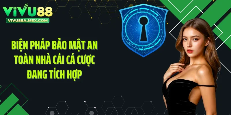 Biện pháp bảo mật an toàn nhà cái cá cược đang tích hợp