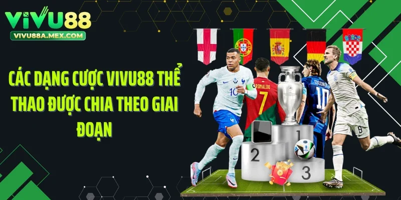 Các dạng cược Vivu88 thể thao được chia theo giai đoạn