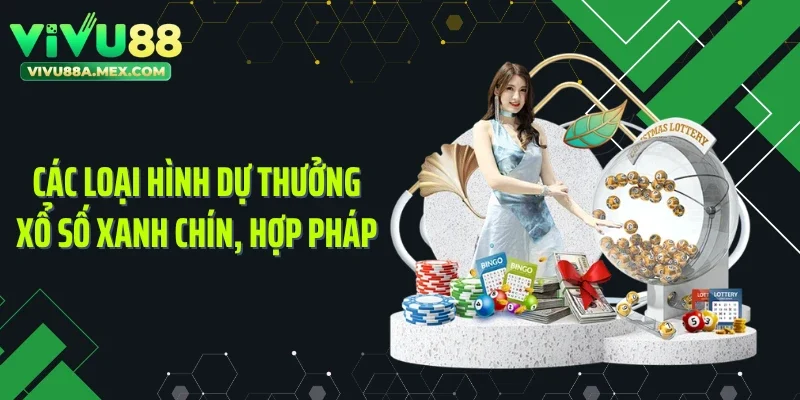 Các loại hình dự thưởng xổ số xanh chín, hợp pháp