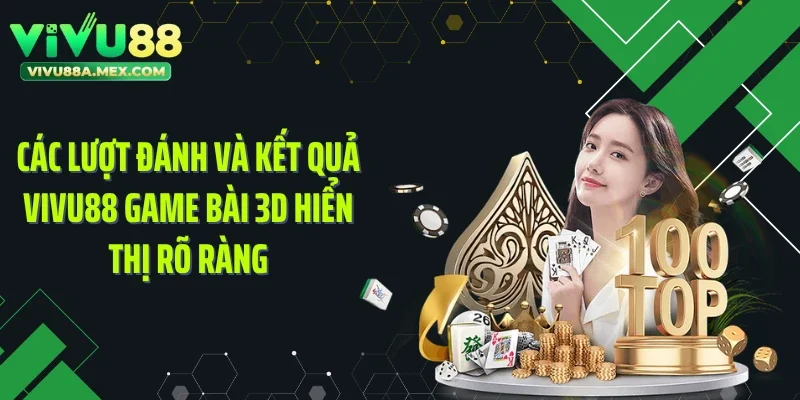 Các lượt đánh và kết quả Vivu88 game bài 3D hiển thị rõ ràng