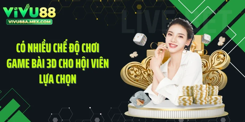 Có nhiều chế độ chơi game bài 3D cho hội viên lựa chọn
