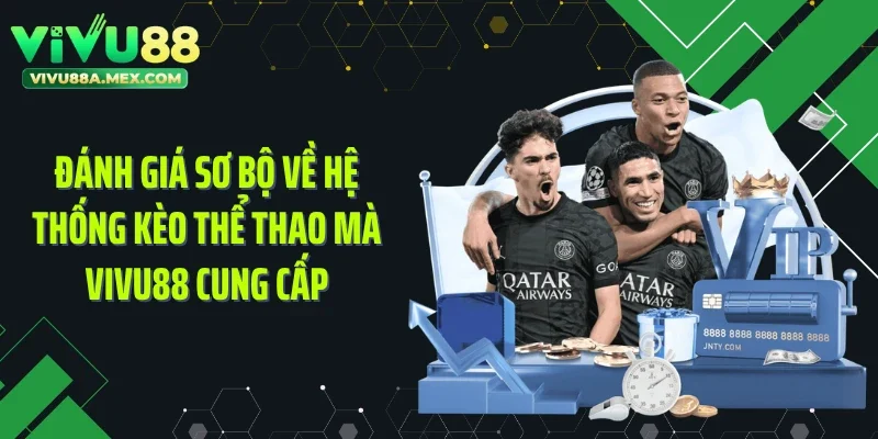 Đánh giá sơ bộ về hệ thống kèo thể thao mà Vivu88 cung cấp