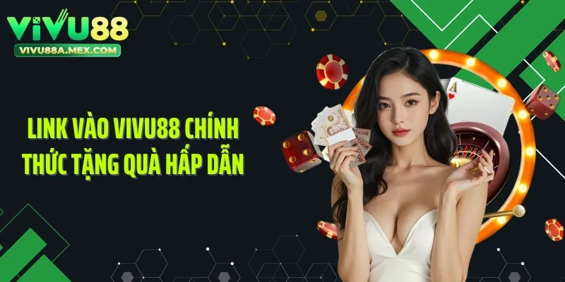 Link vào VIVU88 chính thức tặng quà hấp dẫn