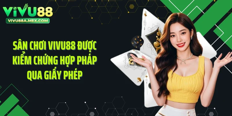 Sân chơi VIVU88 được kiểm chứng hợp pháp qua giấy phép