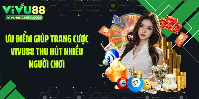 Ưu điểm giúp trang cược Vivu88 thu hút nhiều người chơi