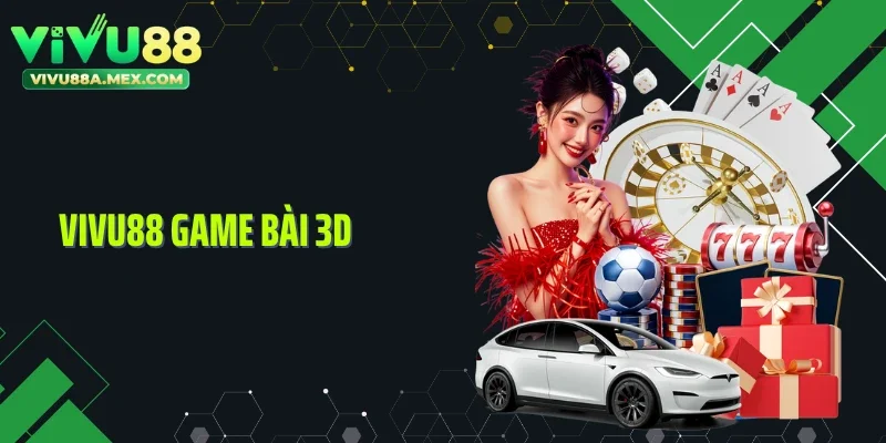 Vivu88 Game Bài 3D - Không Gian Bài Trực Quan Đầy Cuốn Hút
