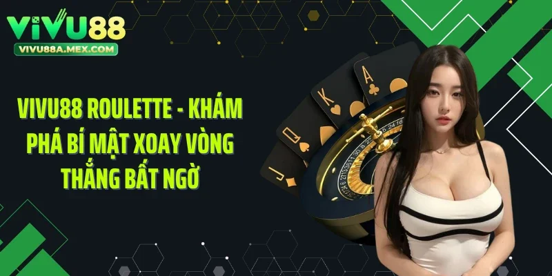 VIVU88 Roulette - Khám Phá Bí Mật Xoay Vòng Thắng Bất Ngờ