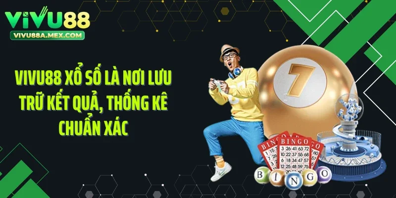 Vivu88 xổ số là nơi lưu trữ kết quả, thống kê chuẩn xác